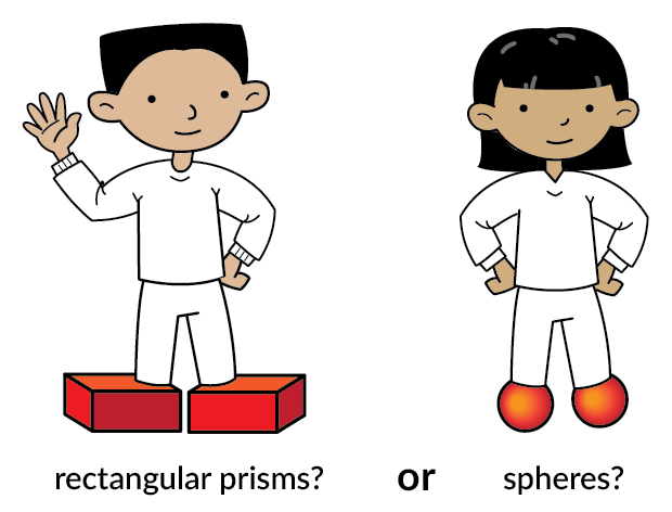 Rectangular prisms? Or Spheres?