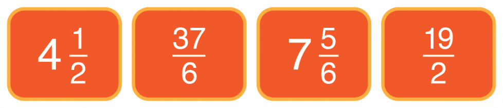 First, the mixed fraction 4 and 1-half. Next, the improper fraction 37-sixths. Then, the mixed fraction 7 and 5-sixths. Last, the improper fraction 19-halves.