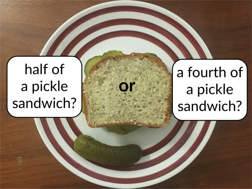 Half of a pickle sandwich or a fourth of a pickle sandwich?