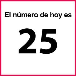 El número de hoy es: 25