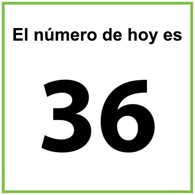 El número de hoy es 36.