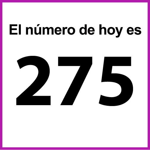 El número de hoy es 275.